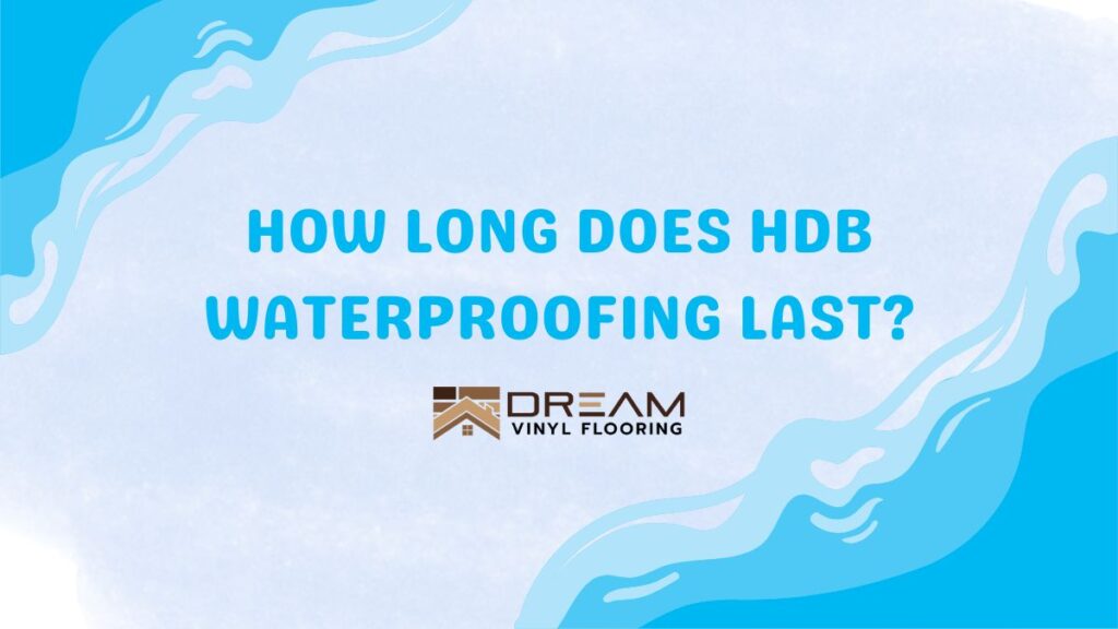 How Long Does HDB Waterproofing Last