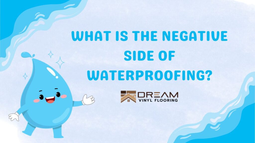 What Is The Negative Side Of Waterproofing