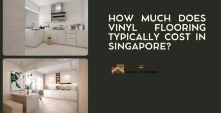 How Much Does Vinyl Flooring Typically Cost in Singapore