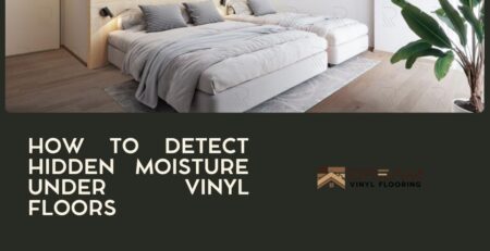 How to Detect Hidden Moisture Under Vinyl Floors