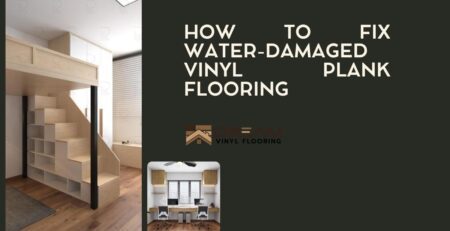 How to Fix Water-Damaged Vinyl Plank Flooring