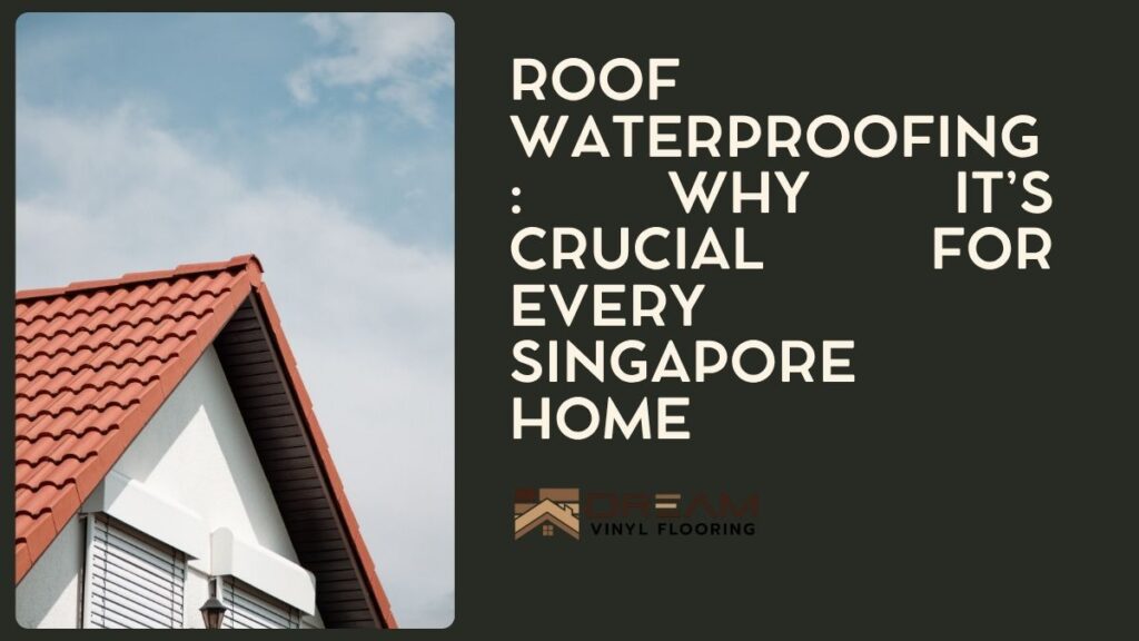 Roof Waterproofing Why It’s Crucial for Every Singapore Home
