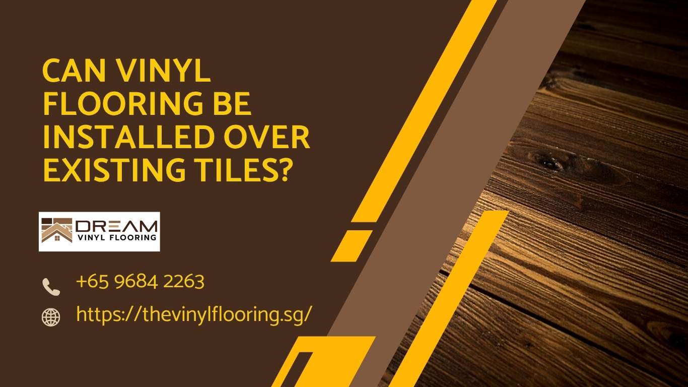 Can Vinyl Flooring Be Installed Over Existing Tiles