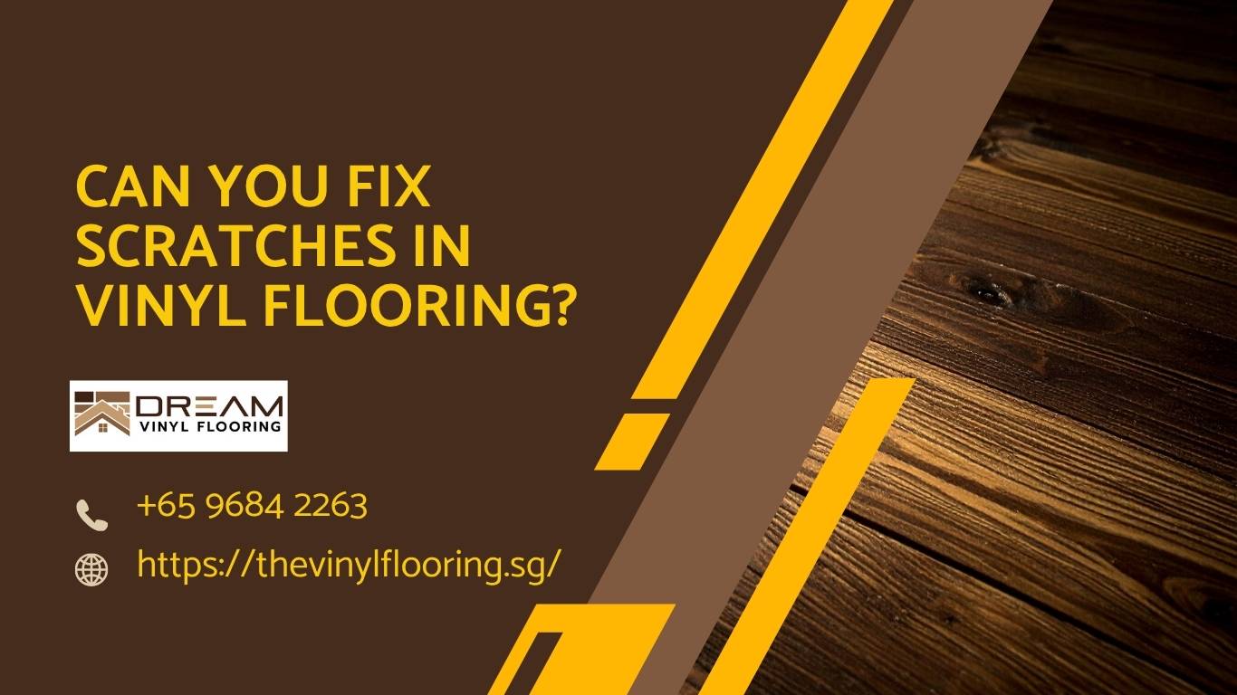 Can You Fix Scratches In Vinyl Flooring