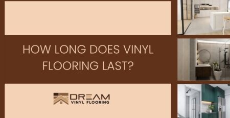 How Long Does Vinyl Flooring Last