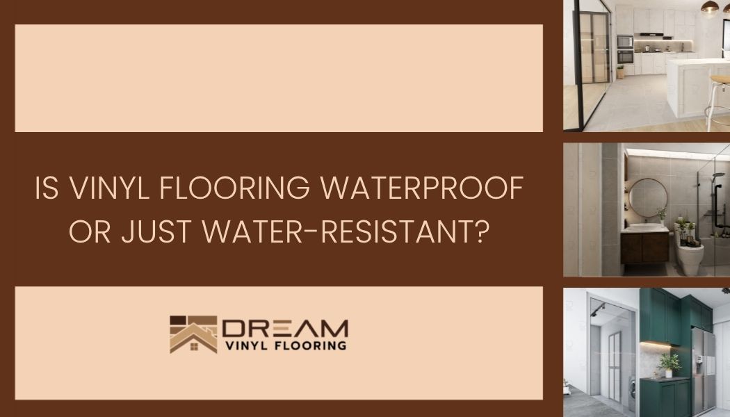 Is Vinyl Flooring Waterproof Or Just Water Resistant